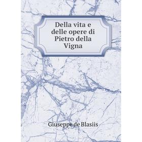 

Книга Della vita e delle opere di Pietro della Vigna