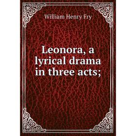 

Книга Leonora, a lyrical drama in three acts