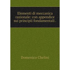 

Книга Elementi di meccanica razionale: con appendice sui principii fondamentali.