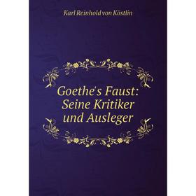 

Книга Goethe's Faust: Seine Kritiker und Ausleger