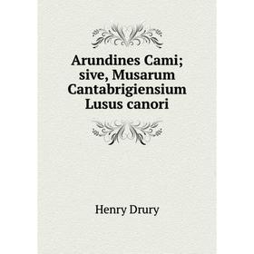 

Книга Arundines Cami; sive, Musarum Cantabrigiensium Lusus canori