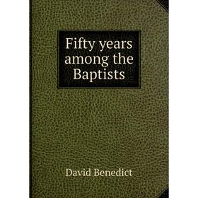 

Книга Fifty years among the Baptists