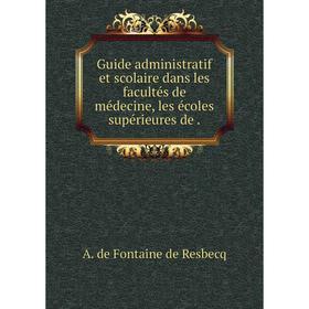 

Книга Guide administratif et scolaire dans les facultés de médecine, les écoles supérieures de.