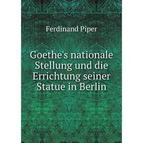 

Книга Goethe's nationale Stellung und die Errichtung seiner Statue in Berlin