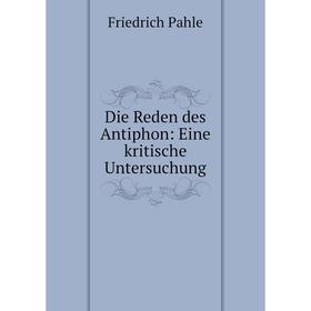 

Книга Die Reden des Antiphon: Eine kritische Untersuchung