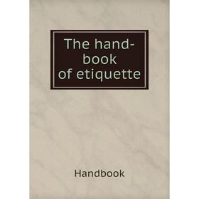 

Книга The hand-book of etiquette