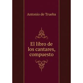 

Книга El libro de los cantares, compuesto