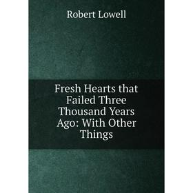 

Книга Fresh Hearts that Failed Three Thousand Years Ago: With Other Things