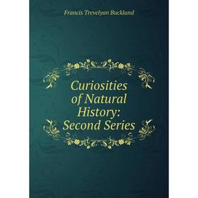 

Книга Curiosities of Natural History: Second Series
