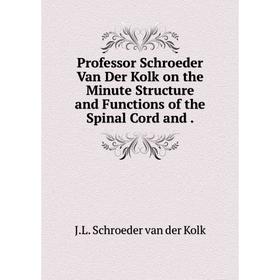 

Книга Professor Schroeder Van Der Kolk on the Minute Structure and Functions of the Spinal Cord and.