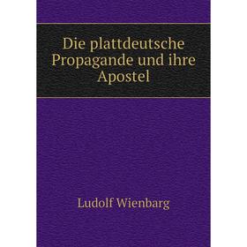 

Книга Die plattdeutsche Propagande und ihre Apostel