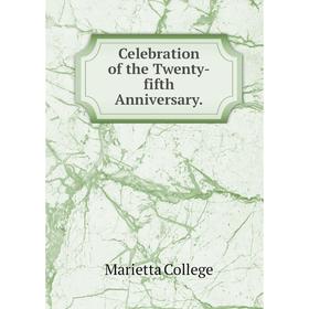 

Книга Celebration of the Twenty-fifth Anniversary.