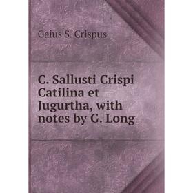 

Книга C. Sallusti Crispi Catilina et Jugurtha, with notes by G. Long