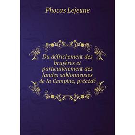 

Книга Du défrichement des bruyères et particulièrement des landes sablonneuses de la Campine, précédé.