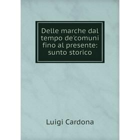 

Книга Delle marche dal tempo de'comuni fino al presente: sunto storico