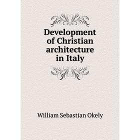 

Книга Development of Christian architecture in Italy