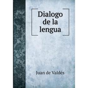 

Книга Dialogo de la lengua