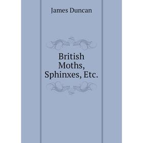 

Книга British Moths, Sphinxes, Etc.