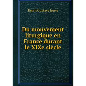 

Книга Du mouvement liturgique en France durant le XIXe siècle