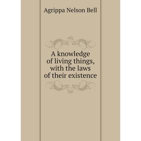

Книга A knowledge of living things, with the laws of their existence