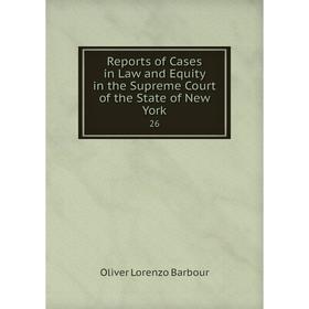 

Книга Reports of Cases in Law and Equity in the Supreme Court of the State of New York 26