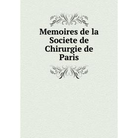 

Книга Memoires de la Societe de Chirurgie de Paris