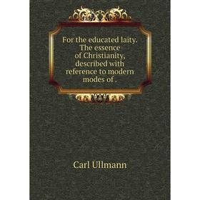 

Книга For the educated laity. The essence of Christianity, described with reference to modern modes of.