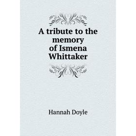 

Книга A tribute to the memory of Ismena Whittaker