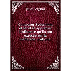 

Книга Comparer Sydenham et Stoll et apprécier l'influence qu'ils ont exercée sur la médecine pratique.