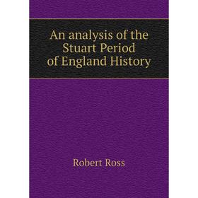 

Книга An analysis of the Stuart Period of England History