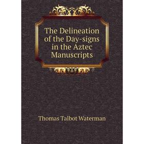 

Книга The Delineation of the Day-signs in the Aztec Manuscripts