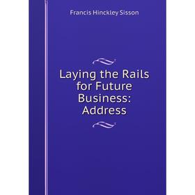 

Книга Laying the Rails for Future Business: Address