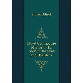 

Книга Lloyd George, the Man and His Story: The Man and His Story