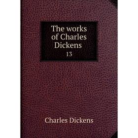 

Книга The works of Charles Dickens 13