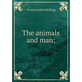 

Книга The animals and man;