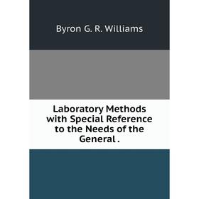 

Книга Laboratory Methods with Special Reference to the Needs of the General