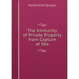 

Книга The Immunity of Private Property from Capture at Sea