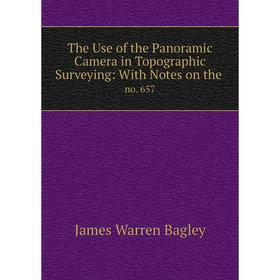 

Книга The Use of the Panoramic Camera in Topographic Surveying: With Notes on the. no. 657