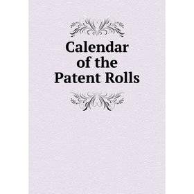 

Книга Calendar of the Patent Rolls