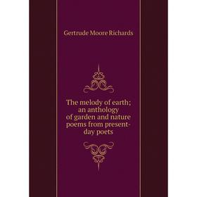 

Книга The melody of earth; an anthology of garden and nature poems from present-day poets