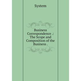 

Книга Business Correspondence.: The Scope and Composition of the Business.