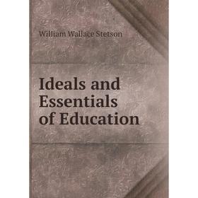 

Книга Ideals and Essentials of Education