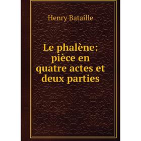

Книга Le phalène: pièce en quatre actes et deux parties