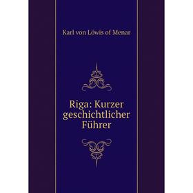 

Книга Riga: Kurzer geschichtlicher Führer