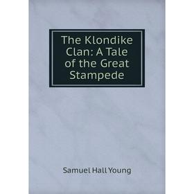 

Книга The Klondike Clan: A Tale of the Great Stampede