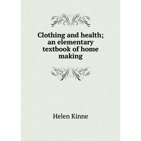 

Книга Clothing and health; an elementary textbook of home making