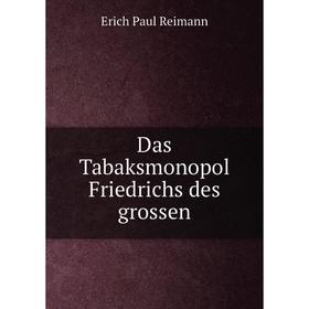 

Книга Das Tabaksmonopol Friedrichs des grossen
