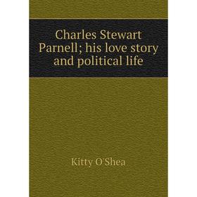 

Книга Charles Stewart Parnell; his love story and political life