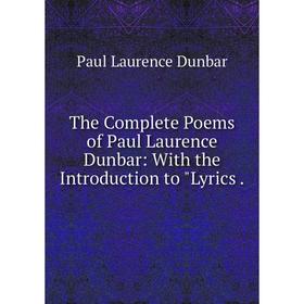 

Книга The Complete Poems of Paul Laurence Dunbar: With the Introduction to Lyrics.