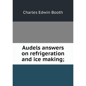 

Книга Audels answers on refrigeration and ice making;